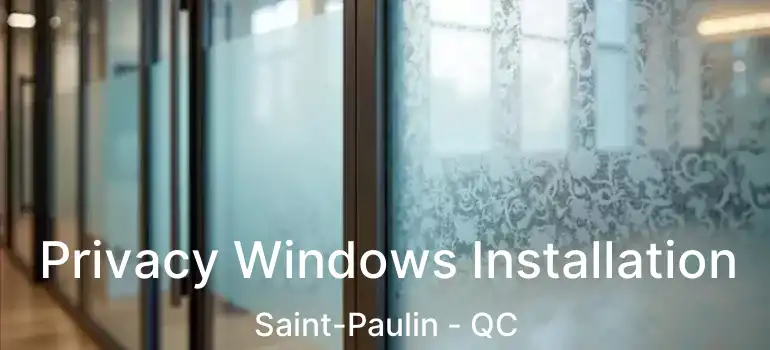  Privacy Windows Installation Saint-Paulin - QC
