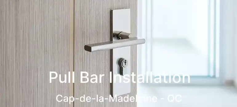  Pull Bar Installation Cap-de-la-Madeleine - QC