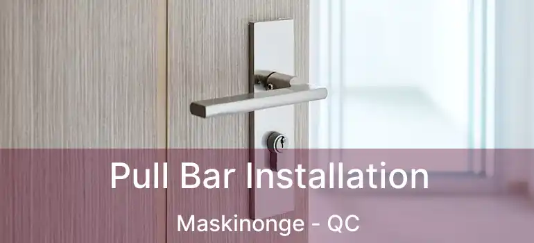  Pull Bar Installation Maskinonge - QC