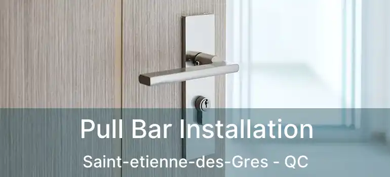  Pull Bar Installation Saint-etienne-des-Gres - QC