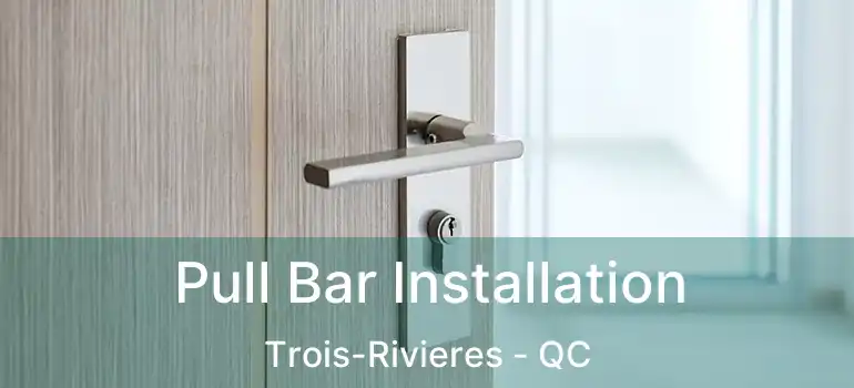  Pull Bar Installation Trois-Rivieres - QC