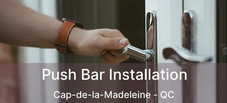  Push Bar Installation Cap-de-la-Madeleine - QC