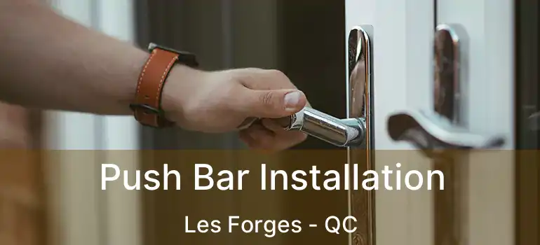  Push Bar Installation Les Forges - QC