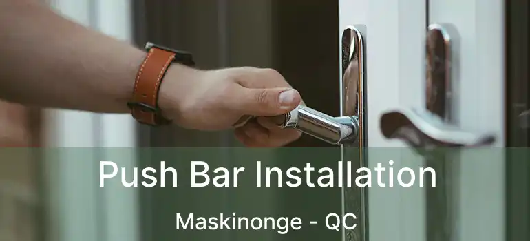  Push Bar Installation Maskinonge - QC