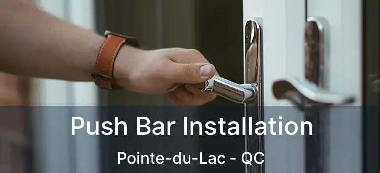  Push Bar Installation Pointe-du-Lac - QC