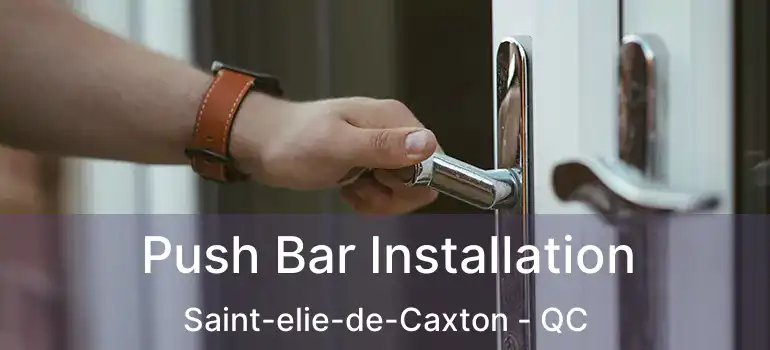  Push Bar Installation Saint-elie-de-Caxton - QC