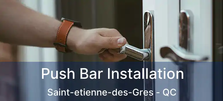  Push Bar Installation Saint-etienne-des-Gres - QC
