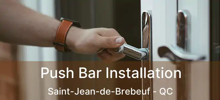  Push Bar Installation Saint-Jean-de-Brebeuf - QC