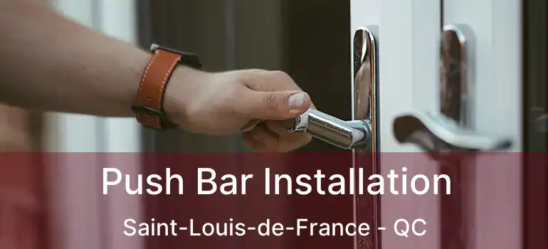  Push Bar Installation Saint-Louis-de-France - QC