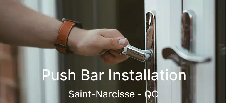  Push Bar Installation Saint-Narcisse - QC