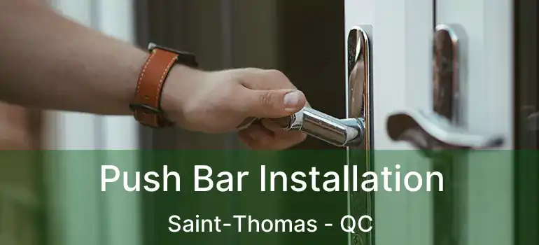  Push Bar Installation Saint-Thomas - QC
