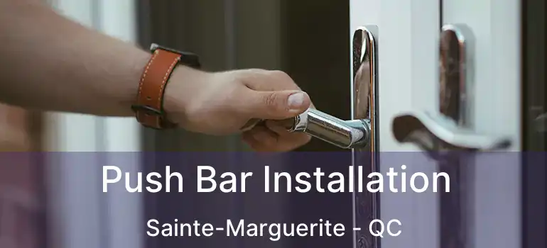  Push Bar Installation Sainte-Marguerite - QC
