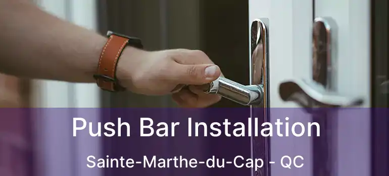  Push Bar Installation Sainte-Marthe-du-Cap - QC