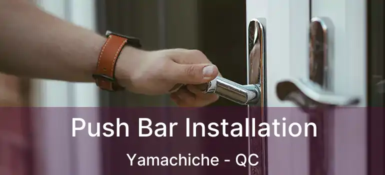  Push Bar Installation Yamachiche - QC