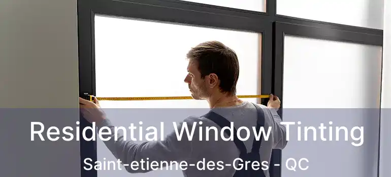  Residential Window Tinting Saint-etienne-des-Gres - QC