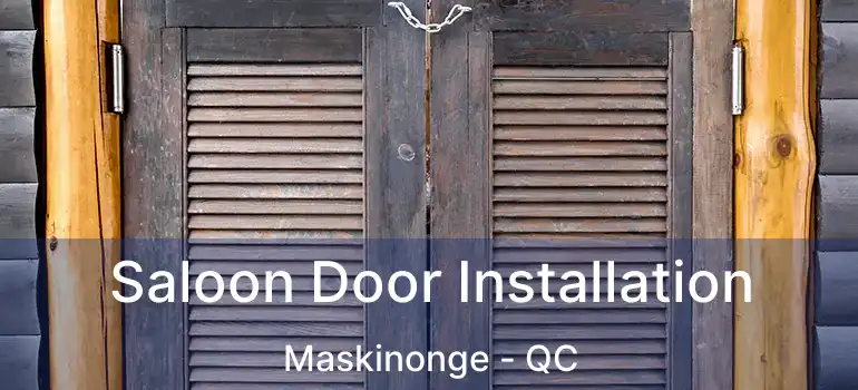  Saloon Door Installation Maskinonge - QC