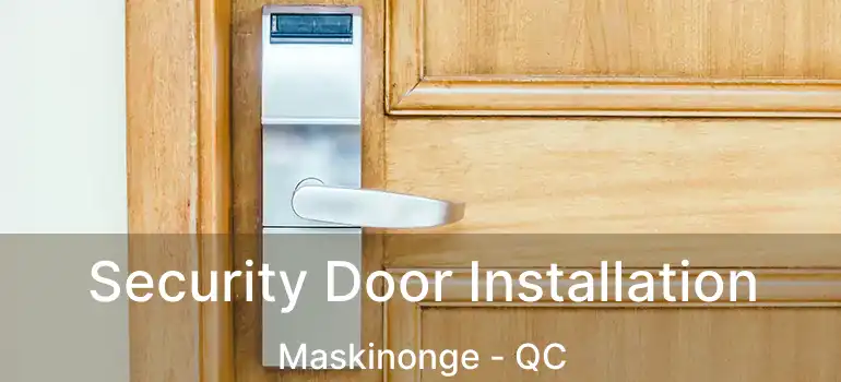  Security Door Installation Maskinonge - QC
