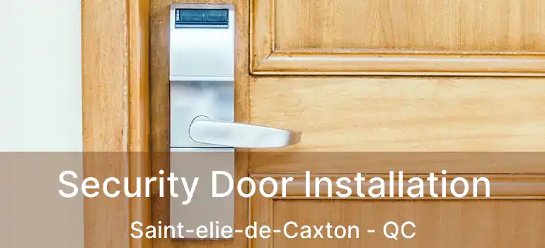  Security Door Installation Saint-elie-de-Caxton - QC