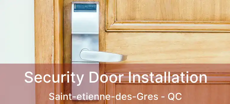  Security Door Installation Saint-etienne-des-Gres - QC