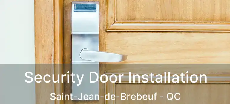  Security Door Installation Saint-Jean-de-Brebeuf - QC