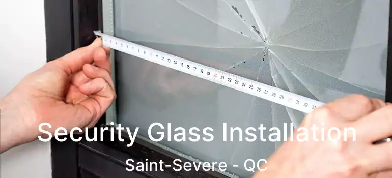  Security Glass Installation Saint-Severe - QC