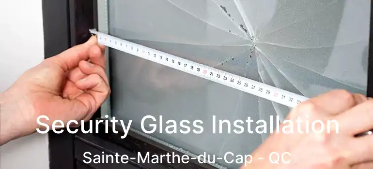  Security Glass Installation Sainte-Marthe-du-Cap - QC