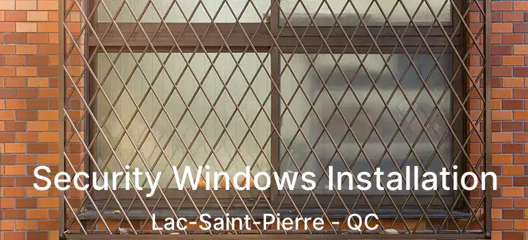  Security Windows Installation Lac-Saint-Pierre - QC