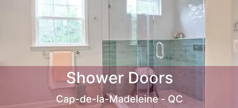  Shower Doors Cap-de-la-Madeleine - QC