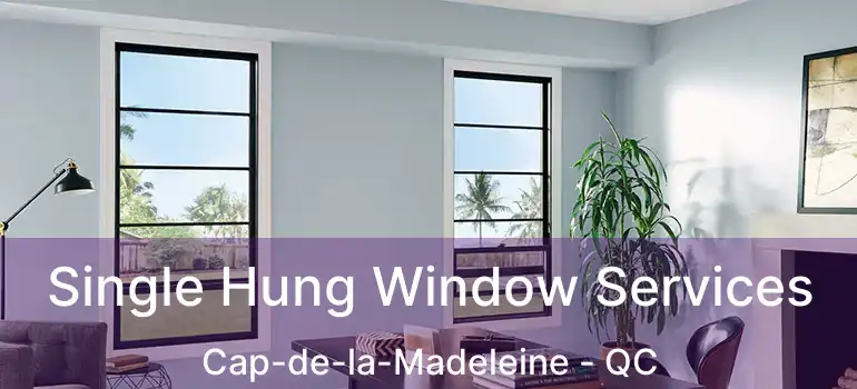  Single Hung Window Services Cap-de-la-Madeleine - QC
