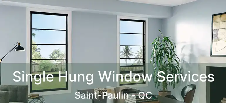  Single Hung Window Services Saint-Paulin - QC