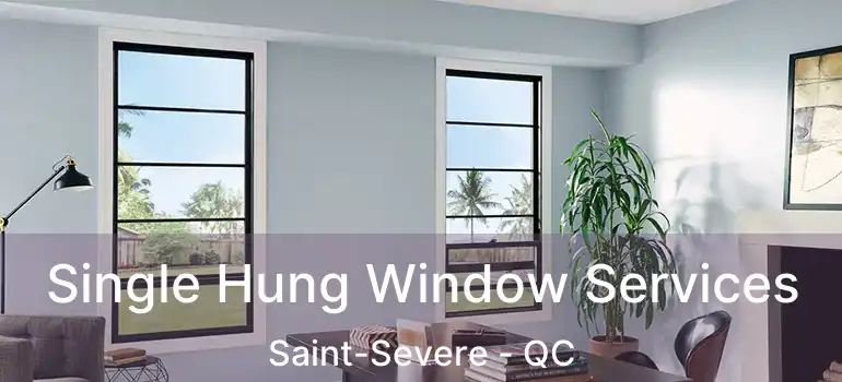  Single Hung Window Services Saint-Severe - QC