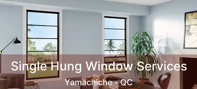  Single Hung Window Services Yamachiche - QC