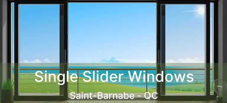  Single Slider Windows Saint-Barnabe - QC