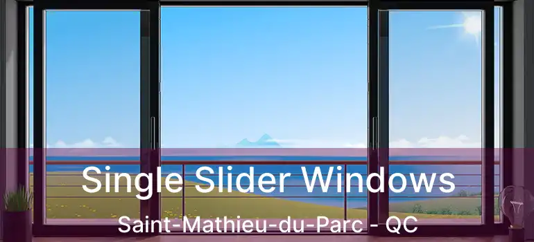  Single Slider Windows Saint-Mathieu-du-Parc - QC