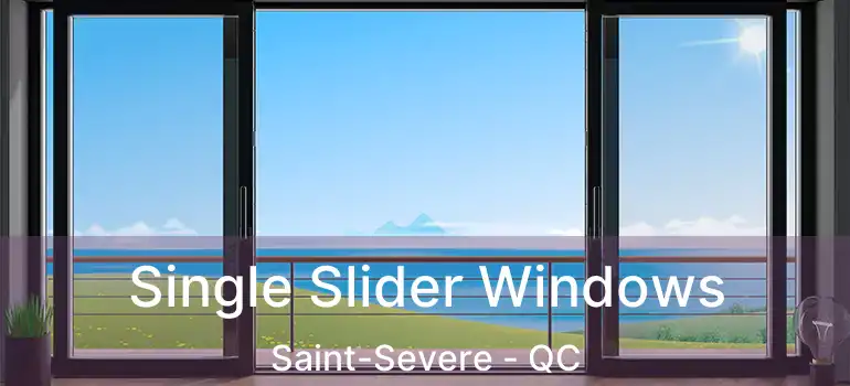  Single Slider Windows Saint-Severe - QC