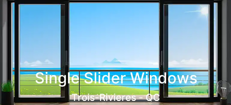  Single Slider Windows Trois-Rivieres - QC