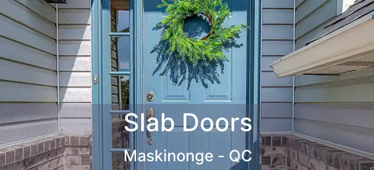  Slab Doors Maskinonge - QC