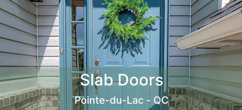  Slab Doors Pointe-du-Lac - QC