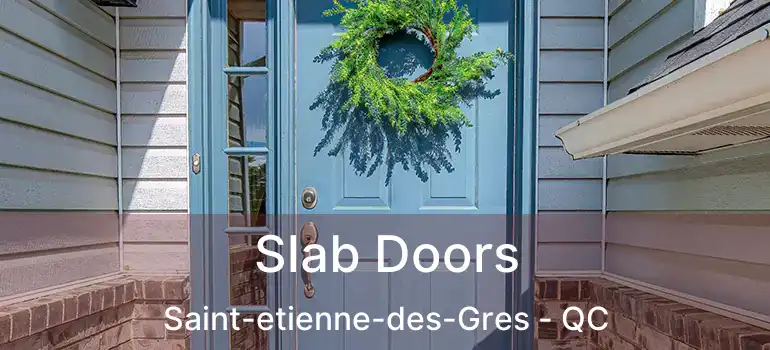  Slab Doors Saint-etienne-des-Gres - QC