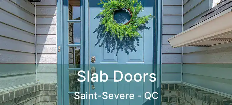  Slab Doors Saint-Severe - QC
