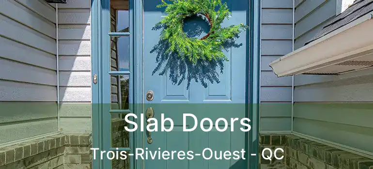  Slab Doors Trois-Rivieres-Ouest - QC