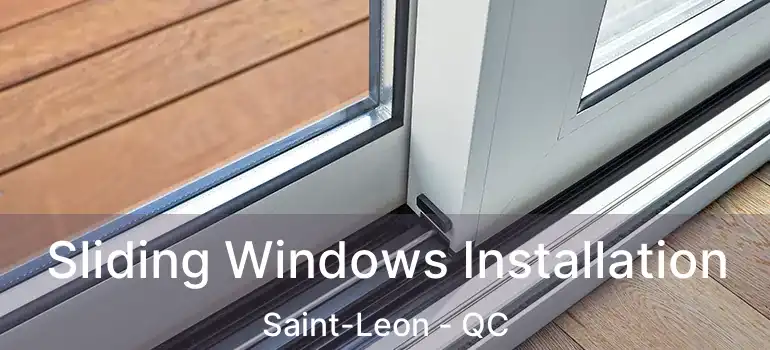  Sliding Windows Installation Saint-Leon - QC