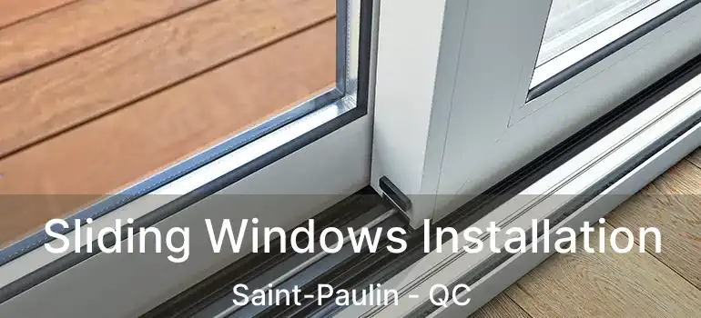  Sliding Windows Installation Saint-Paulin - QC