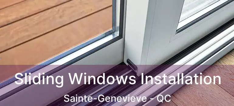  Sliding Windows Installation Sainte-Genevieve - QC