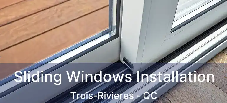  Sliding Windows Installation Trois-Rivieres - QC