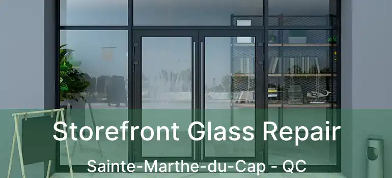  Storefront Glass Repair Sainte-Marthe-du-Cap - QC