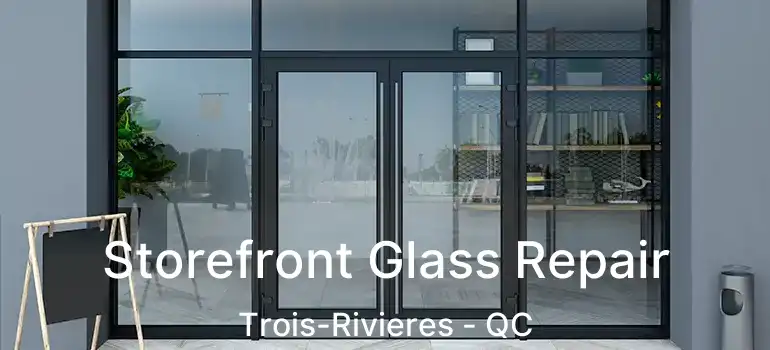  Storefront Glass Repair Trois-Rivieres - QC