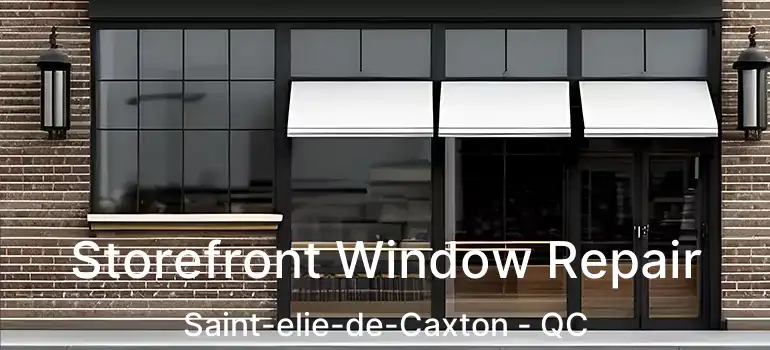  Storefront Window Repair Saint-elie-de-Caxton - QC