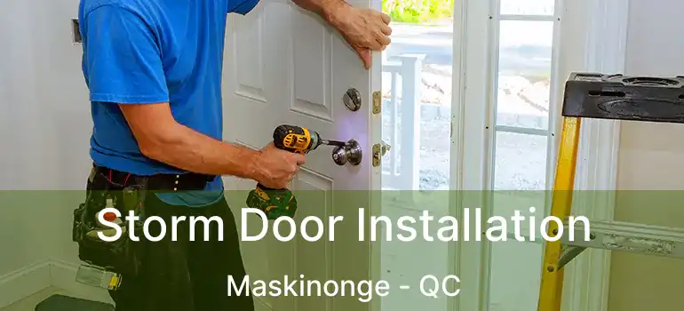  Storm Door Installation Maskinonge - QC