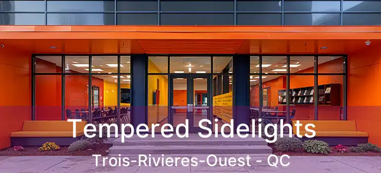  Tempered Sidelights Trois-Rivieres-Ouest - QC